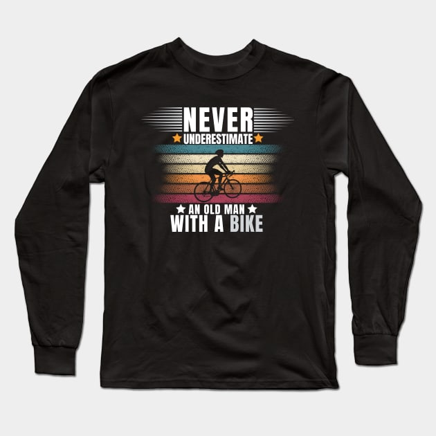 Never Underestimate An Old Guy With Bike Funny Bicycle Lover Gift Long Sleeve T-Shirt by CharismaShop